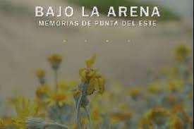 Hoy es el Avant Premiere para Punta del Este de “Bajo la Arena: Memorias de Punta del Este”